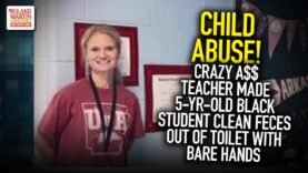 Child Abuse! Crazy A$$ Teacher Made 5-Yr-Old Black Student Clean Feces Out Of Toilet With Bare Hands