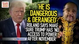 ‘He Is Dangerous & Deranged’: Roland Says Make Sure Trump Has ‘No Access To Power After November’