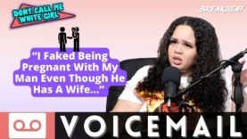 “I Faked Being Pregnant With My Man Even Though He Has A Wife…” – DCMWG Voicemail
