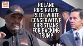 Roland calls out Ralph Reed, white conservative Christians fake for backing lying Donald Trump