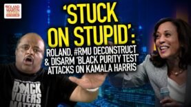 ‘Stuck On Stupid’: Roland, #RMU Deconstruct & Disarm ‘Black Purity Test’ Attacks On Kamala Harris