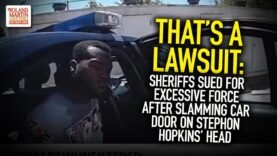 That’s A Lawsuit: Sheriffs Sued For Excessive Force After Slamming Car Door On Stephon Hopkins’ Head