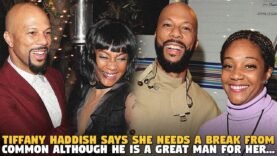 Tiffany Haddish Says She Needs a Break From Common Although He is a GREAT MAN FOR HER…
