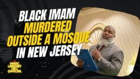 Who MURDERED a Black Muslim Imam Outside A Mosque in New Jersey?!