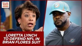 Wrong Side Of History? Loretta Lynch To Defend NFL In Brian Flores Discrimination Suit? | #RMU