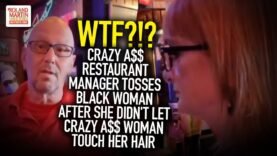 Crazy A$$ Restaurant Manager Tosses Black Woman After She Didn’t Let Crazy A$$ Woman Touch Her Hair