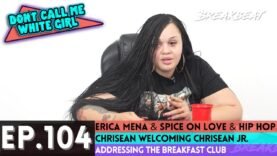 DCMWG Talks Erica Mena & Spice, Chrisean Welcoming Chrisean Jr, Addressing The Breakfast Club + More