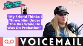 “My Friend Thinks I Threw Him Under The Bus While He Was On Probation” – DCMWG Voicemail