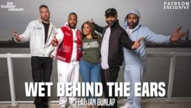 Patreon EXCLUSIVE | Wet Behind The Ears feat. Ian Dunlap | The Joe Budden Podcast