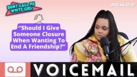 “Should I Give Someone Closure When Wanting To End A Friendship?” – DCMWG Voicemail