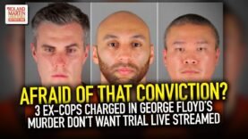 Afraid Of That Conviction? 3 Ex-Cops Charged In George Floyd’s Murder Don’t Want Trial Live Streamed