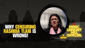 Congress Advances Resolution to CENSURE Rashida Tlaib: Why She’s Being Smeared and Railroaded….