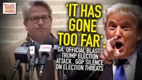 ‘It Has Gone Too Far’: Ga. Official Blasts Trump Election Attack , GOP Silence On Election Threats