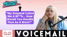 “My Stepdad Called Me A Bi**h… How Would You Handle That As A Mom?” – DCMWG Voicemail