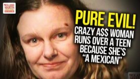 Pure Evil! Crazy A$$ Woman Runs Over A Teen Because She’s “A Mexican”