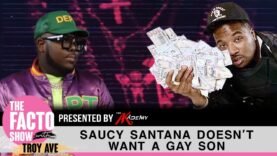 Saucy Santana says he wouldnt want a Gay Son. Troy Ave Reacts on The Facto Show