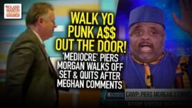 Walk Yo Punk A$$ Out The Door! ‘Mediocre’ Piers Morgan Walks Off Set & Quits After Meghan Comments