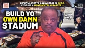 We Ain’t Funding This: Virginia Sports Arena Deal Is DEAD In EPIC Collapse | Roland Martin