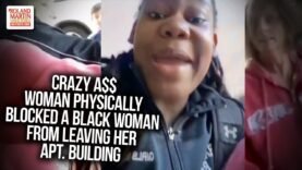 Crazy A$$ Woman Physically Blocked Black Woman From Leaving Her Apt. Building & Called Her Criminal