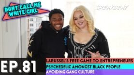 DCMWG & LaRussell Talk Free Game, Psychedelic Amongst Black People, Avoiding Gang Culture + More