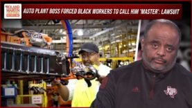 Hyundai Assembly Line Manager Made Black Workers Call Him ‘Master’ | Roland Martin