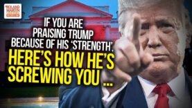 If You Are Praising Trump Because Of His Strength, Here Is How He’s Screwing You …