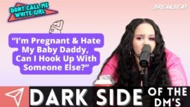 “I’m Pregnant & Hate My Baby Daddy, Can I Hook Up With Someone Else?” – DCMWG Dark Side Of The Dm’s