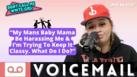 “My Mans Baby Mama Be Harassing Me & I’m Trying To Keep It Classy. What Do I Do?” – DCMWG Voicemail