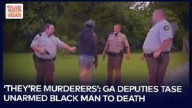 Outrageous & Ridiculous: Deputies In Georgia On Trial After They Tase Unarmed Black Man To Death