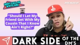 “Should I Let My Friend Get With My Cousin That I Know Ain’t Right?” – DCMWG Dark Side Of Dm’s