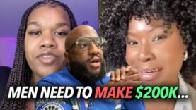 Single Mothers Say “Men Need To Make $200,000 a Year…” Have They Lost Their Mind, Their Insane Now