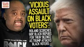 ‘Vicious Assault’: Roland Scorches GOP, Black Repubs For Their Silence As Trump Attacks Black Voters