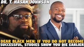 Dear Black Men: If You Do Not Become Successful, Studies Show You Die Earlier @DrTHasanJohnson