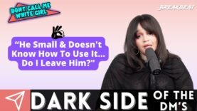 “He Small & Doesn’t Know How To Use It… Do I Leave Him? “- DCMWG Dark Side Of The Dm’s