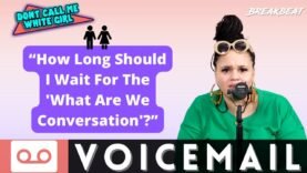 “How Long Should I Wait For The ‘What are We Conversation’?” – DCMWG Voicemail