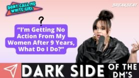 “I’m Getting No Action From My Women After 9 Years, What Do I Do?” – DCMWG Dark Side Of The Dm’s