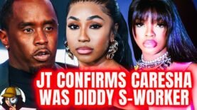 JT CONFIRMS Caresha Diddy S-Worker|EXPOSES Caresha’s STILL Sneaking Around w/Diddy|
