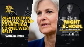 NIGHT SCHOOL: Jill Stein Talks 2024 Election, Cornel West Split, Donald Trump Conviction & MORE!!!