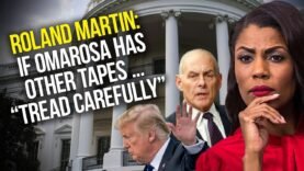 Roland Martin Talks Omarosa, Trump, Kelly Recordings: “If She Has Other Tapes … Tread Carefully”