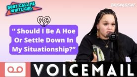 “Should I Be A H*e Or Settle Down In My Situationship?” – DCMWG Voicemail