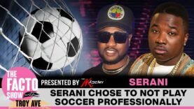 Troy Ave Calls out Serani when he says he Could have been a PRO Soccer Star if not a Musician!