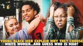 Young Black Men Explain Why They Choose White Women…And Guess Who is Mad?