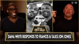 Dana White Responds To Francis Ngannou & Explains Why Jon Jones Would’ve Beaten Him | CLUB SHAY SHAY