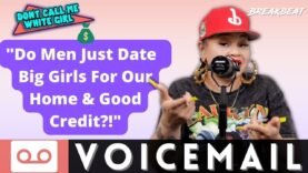 “Do Men Just Date Big Girls For Our Home & Good Credit?!” – DCMWG Voicemails