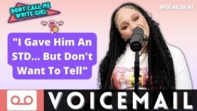 “I Gave Him An STD….But I Don’t Want To Tell Him” – DCMWG Voicemails