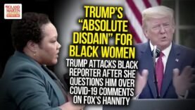 Trump Attacks Black Reporter After She Questions Him Over His COVID-19 Comments On Fox’s Hannity