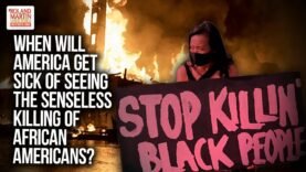 When Will America Get Sick Of Seeing The Senseless Killing Of African Americans?