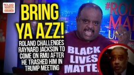 #BringYaAzz! Roland Challenges Raynard Jackson To Come On RMU After He Trashed Him In Trump Meeting