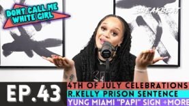 DCMWG talks 4th of July Celebrations, R.Kelly Prison Sentence, Yung Miami “Papi” Sign +More – Ep.43