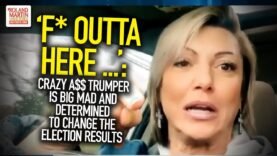 ‘F* Outta Here …’: Crazy A$$ Trumper Is Big Mad And Determined To Change The Election Results